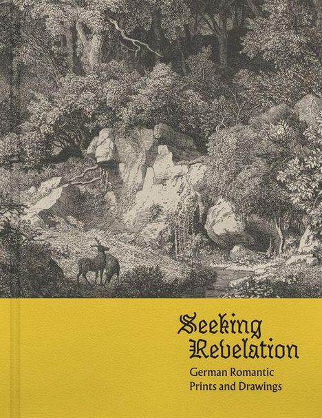 Text: "Seeking Revelation: German Romantic Prints and Drawings". Illustration: Waldszene mit Hirschen und üppiger Vegetation.