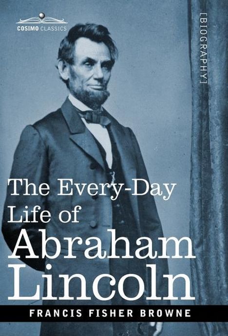 Francis Fisher Browne: The Every-Day Life of Abraham Lincoln, Buch