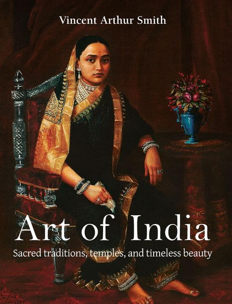 Vincent Arthur Smith, Art of India: Sacred traditions, temples, and timeless beauty. Illustration einer elegant gekleideten Frau.