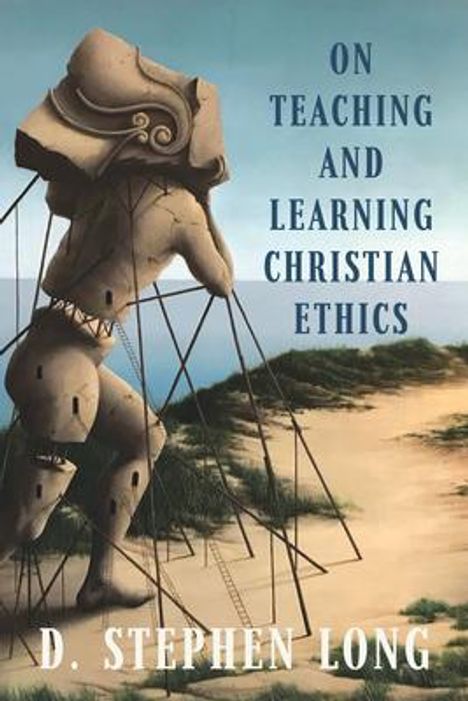 D Stephen Long: On Teaching and Learning Christian Ethics, Buch