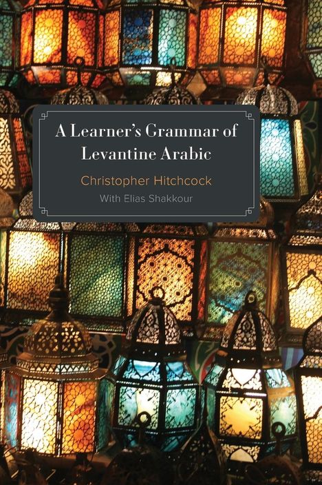 Christopher Hitchcock: A Learner's Grammar of Levantine Arabic, Buch