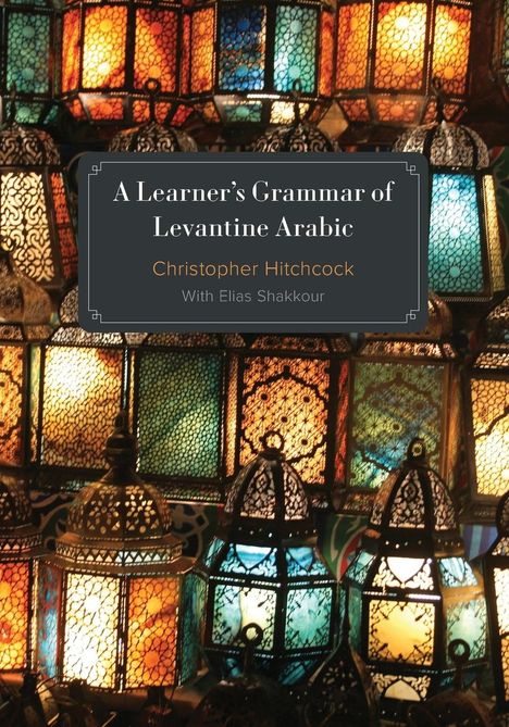 Christopher Hitchcock: A Learner's Grammar of Levantine Arabic, Buch