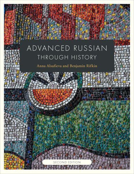 „ADVANCED RUSSIAN THROUGH HISTORY“, Autoren: Anna Alsufieva und Benjamin Rifkin, „SECOND EDITION“. Bunte Mosaikgestaltung.
