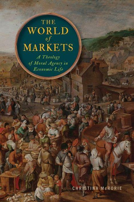 "The World of Markets: A Theology of Moral Agency in Economic Life" von Christina McRorie. Ein belebter Marktplatz.