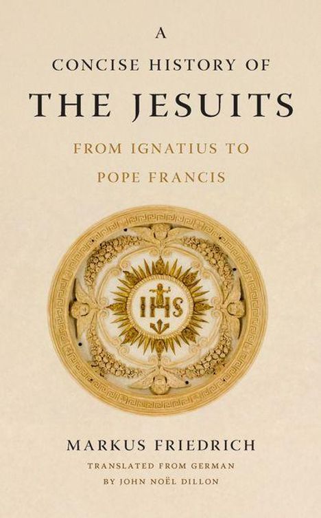 Titel: A Concise History of the Jesuits. Autor: Markus Friedrich. Zentrales Emblem mit IHS und Strahlenkranz.