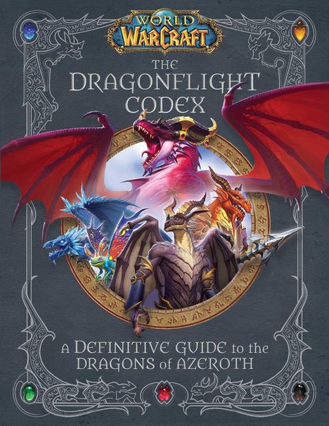 Insight Editions: The World of Warcraft: The Dragonflight Codex: (A Definitive Guide to the Dragons of Azeroth), Buch