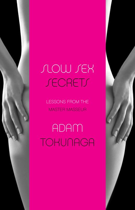 Adam Tokunaga: Slow Sex Secrets: Lessons from the Master Masseur (Paperback), Buch