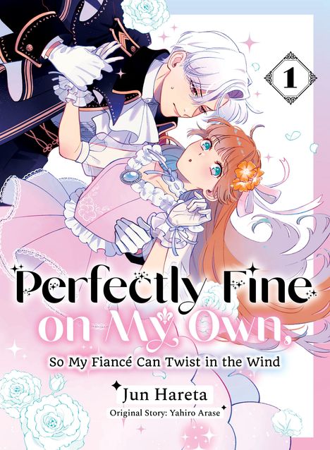Yahiro Arase: Perfectly Fine on My Own, So My Fiancé Can Twist in the Wind 1, Buch