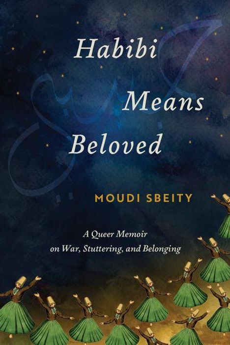 "Habibi Means Beloved, Moudi Sbeity. A Queer Memoir on War, Stuttering, and Belonging." Tanzende Derwische unten.