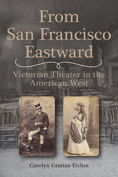 "From San Francisco Eastward: Victorian Theater in the American West" von Carolyn Grattan Eichin. Vintage-Fotos von Schauspielern.