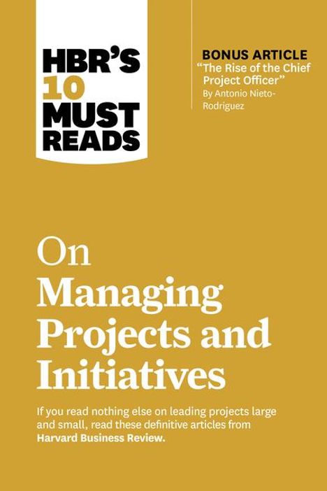 Harvard Business Review: Hbr's 10 Must Reads on Managing Projects and Initiatives (with Bonus Article the Rise of the Chief Project Officer by Antonio Nieto-Rodriguez), Buch