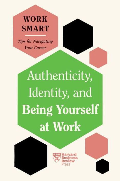 Harvard Business Review: Authenticity, Identity, and Being Yourself at Work (HBR Work Smart Series), Buch