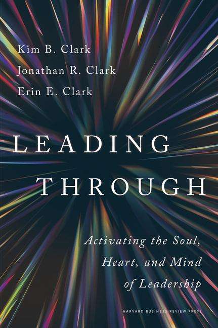 Kim B Clark: Leading Through, Buch