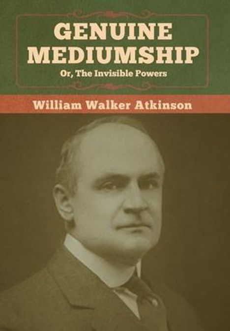 William Walker Atkinson: Genuine Mediumship; or, The Invisible Powers, Buch