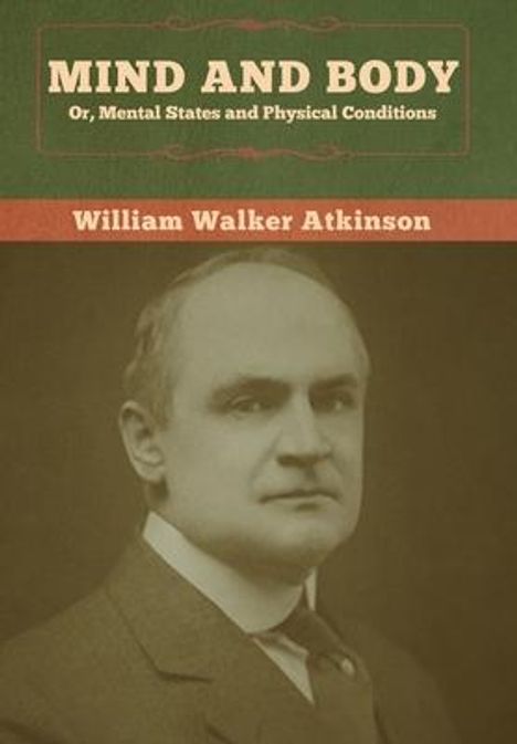 William Walker Atkinson: Mind and Body; or, Mental States and Physical Conditions, Buch