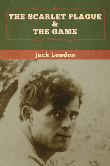 Jack London: The Scarlet Plague &amp; The Game, Buch
