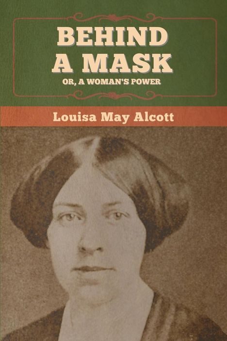 Louisa May Alcott: Behind a Mask; Or, a Woman's Power, Buch