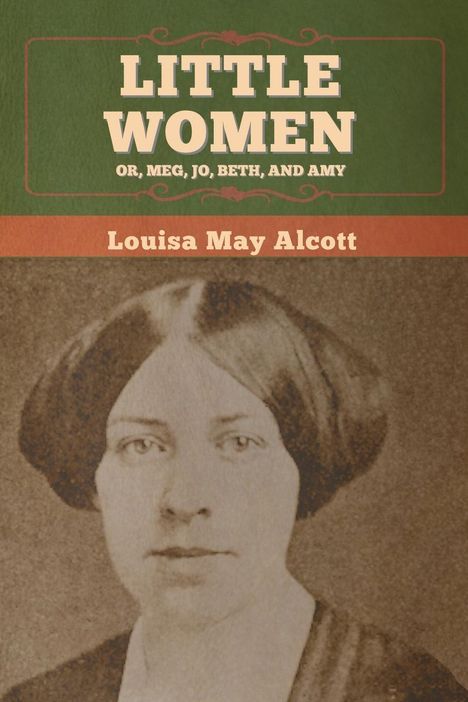 Louisa May Alcott: Little Women; Or, Meg, Jo, Beth, and Amy, Buch