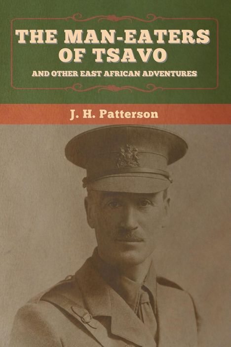 J. H. Patterson: The Man-Eaters of Tsavo, and Other East African Adventures, Buch