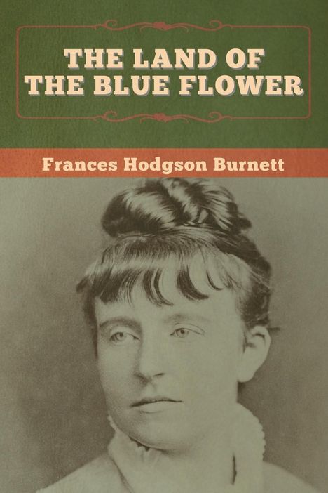 Frances Hodgson Burnett: The Land of the Blue Flower, Buch