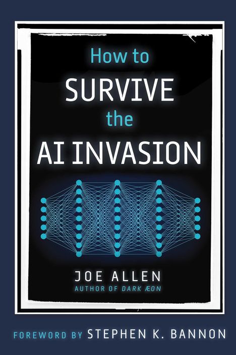 "How to Survive the AI Invasion", von Joe Allen. Vorwort von Stephen K. Bannon. Illustration eines neuronalen Netzes.