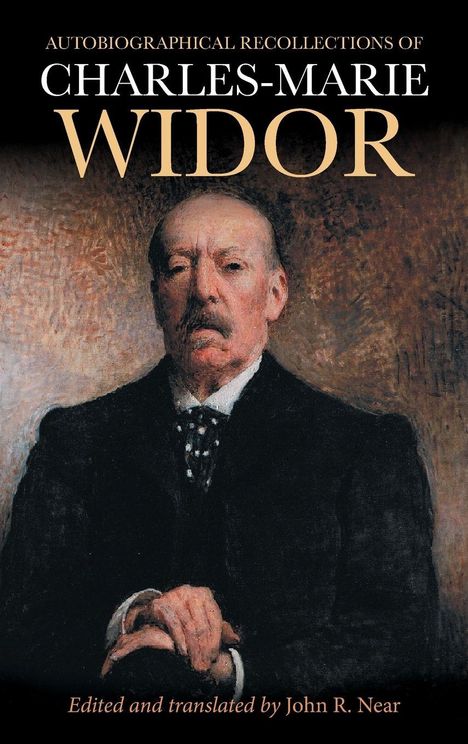 "Autobiographical Recollections of Charles-Marie Widor", editiert von John R. Near. Gemälde eines älteren Mannes.