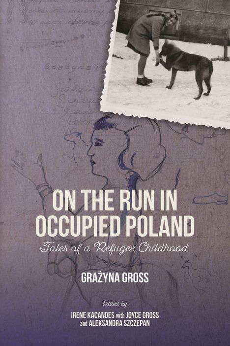 Titel: "On the Run in Occupied Poland: Tales of a Refugee Childhood" von Grażyna Gross. Verschiedene Illustrationen.