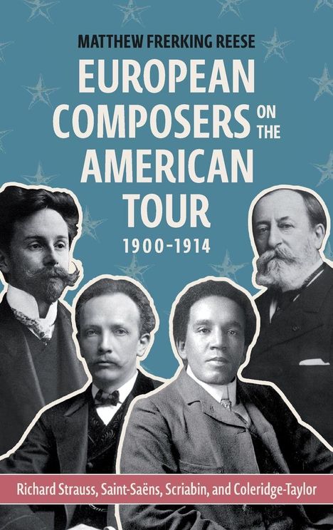 Oben steht: "Matthew Frerking Reese: European Composers on the American Tour 1900-1914". Unten Namen von Komponisten.