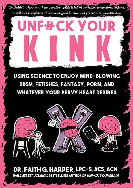 Faith G. Harper: Unfuck Your Kink: Using Science to Enjoy Mind-Blowing Bdsm, Fetishes, Fantasy, Porn, and Whatever Your Pervy Heart Desires, Buch