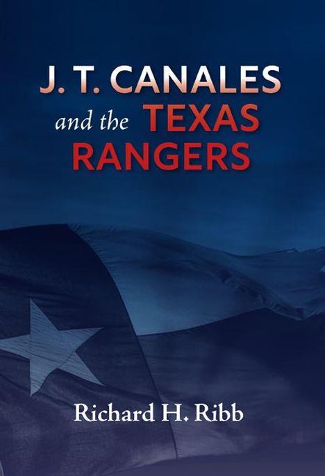 J.T. Canales and the Texas Rangers. Richard H. Ribb. Im Hintergrund weht die Flagge von Texas.
