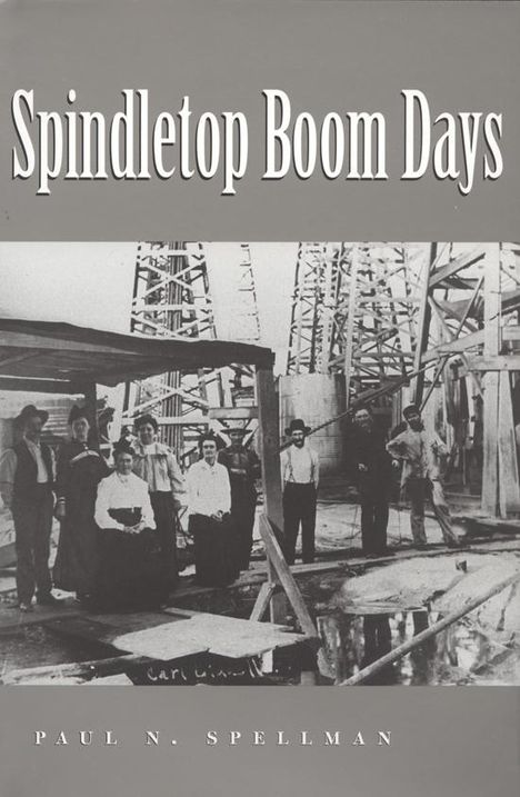 Paul N Spellman: Spindletop Boom Days, Buch