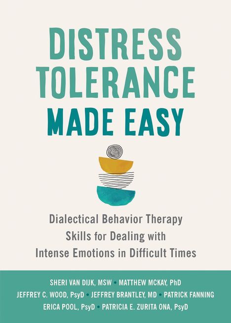 Sheri van Dijk: Distress Tolerance Made Easy: Dialectical Behavior Therapy Skills for Dealing with Intense Emotions in Difficult Times, Buch