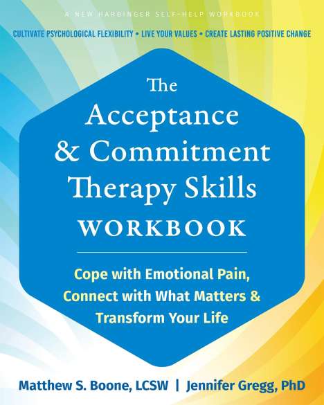Matthew S Boone: The Acceptance and Commitment Therapy Skills Workbook, Buch