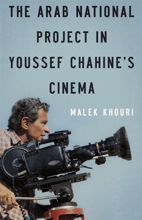 Malek Khouri: The Arab National Project in Youssef Chahine's Cinema, Buch