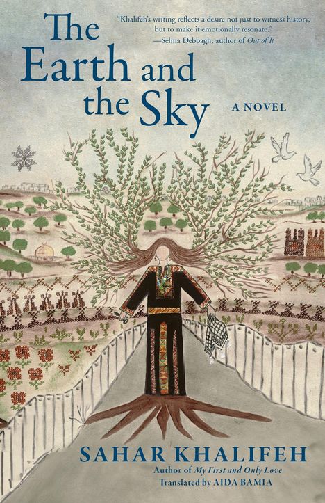 Text: "The Earth and the Sky", "A Novel", Sahar Khalifeh, übersetzt von Aida Bamia. Illustration: Frau mit Wurzeln im Feld.