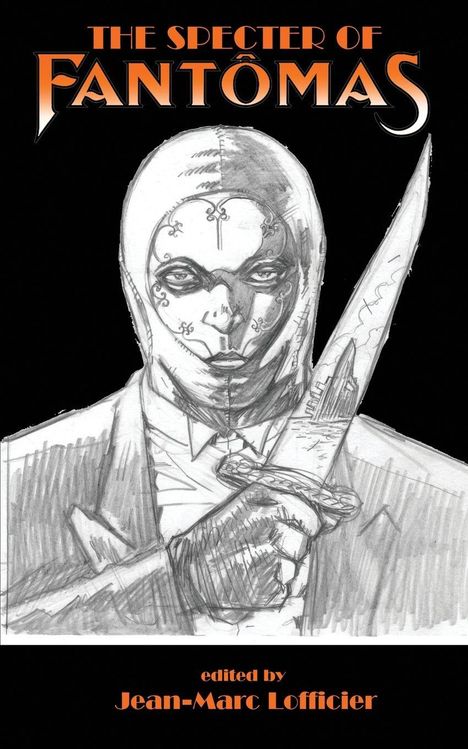 "The Specter of Fantômas" oben, "edited by Jean-Marc Lofficier" unten. Illustration: Maskierte Person mit einem Dolch.