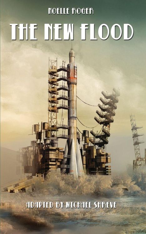 "Noelle Roger, The New Flood, adapted by Michael Shreve". Rakete in futuristischer, verfallener Landschaft.