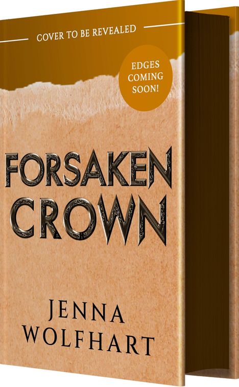 Text: "Cover to be revealed", "Edges coming soon!", "Forsaken Crown", "Jenna Wolfhart". Zu sehen sind zwei Bücher.