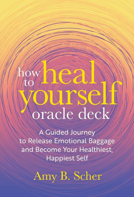 Amy B Scher: How to Heal Yourself Oracle Deck, Diverse