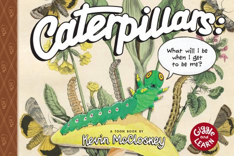 Kevin Mccloskey: Caterpillars: What Will I Be When I Get to Be Me?, Buch