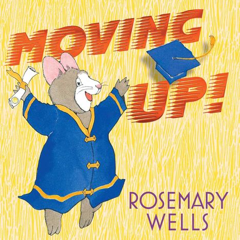 Rosemary Wells: Moving Up!, Buch