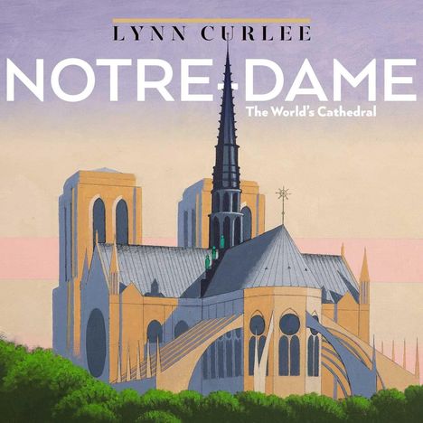 Text: "LYNN CURLEE NOTRE-DAME The World's Cathedral". Illustration: Kathedrale mit großen Türmen und grüner Umgebung.
