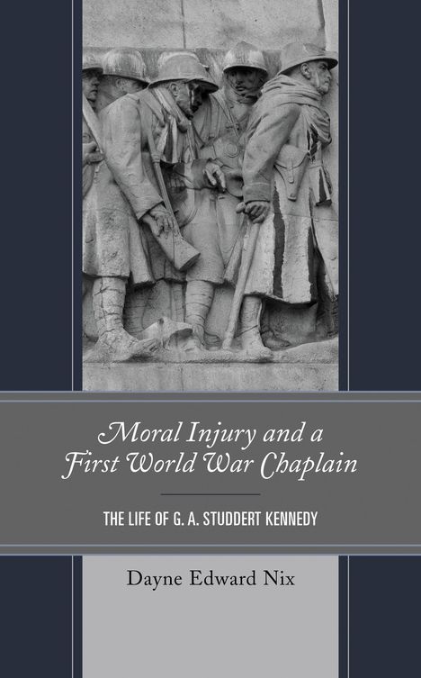 Titel: "Moral Injury and a First World War Chaplain: The Life of G. A. Studdert Kennedy". Autor: Dayne Edward Nix. Frontalansicht eines Reliefs von Soldaten im Krieg.
