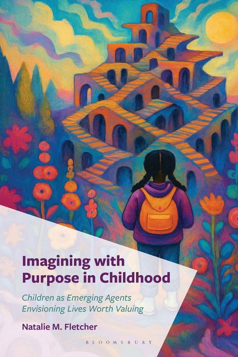 Titel: "Imagining with Purpose in Childhood". Kind mit Rucksack vor bunter, verspielter Architektur und Blumen.