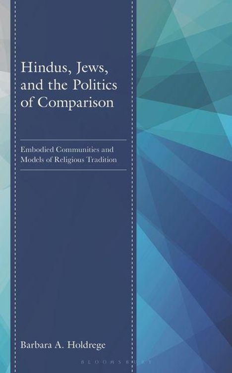 Titel: "Hindus, Jews, and the Politics of Comparison". Autor: Barbara A. Holdrege. Geometrische Blau- und Grüntöne im Hintergrund.