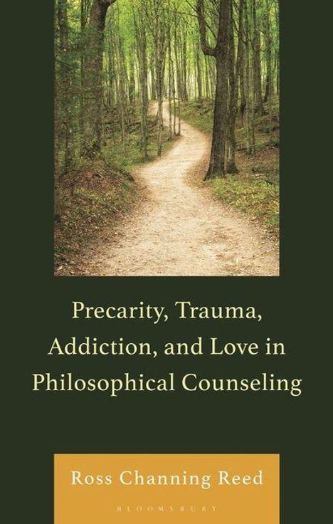 Titel: "Precarity, Trauma, Addiction, and Love in Philosophical Counseling". Unten: Ross Channing Reed, Bloomsbury. Foto: Waldweg.