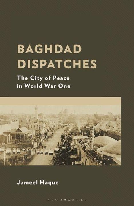 "Baghdad Dispatches: The City of Peace in World War One" von Jameel Haque. Historische Fotoansicht einer Stadt.