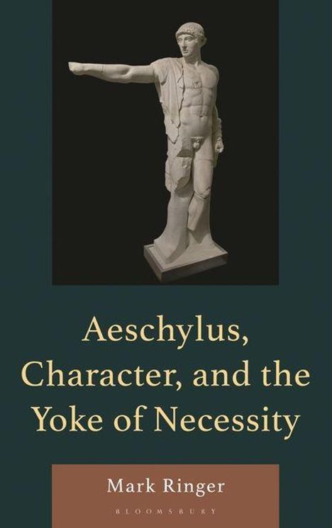 Buchtitel: "Aeschylus, Character, and the Yoke of Necessity" von Mark Ringer. Abbildung: antike männliche Statue.