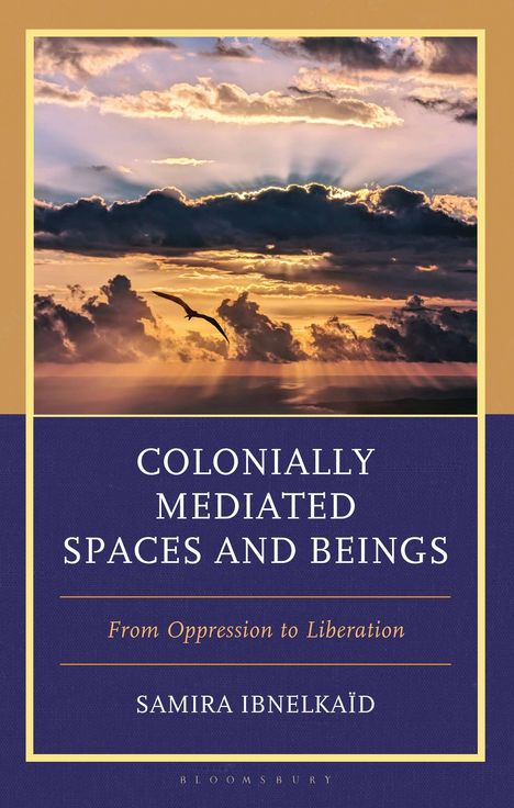 Text: "COLONIALLY MEDIATED SPACES AND BEINGS", "From Oppression to Liberation", "SAMIRA IBNELKAÏD". Himmel mit Wolken und Vogel.
