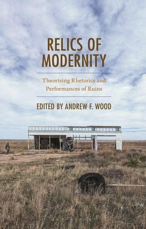 "Relics of Modernity: Theorizing Rhetorics and Performances of Ruins. Edited by Andrew F. Wood." Verlassenes Gebäude in Wüste.